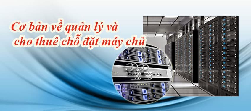 CƠ BẢN VỀ QUẢN LÝ VÀ CHO THUÊ CHỖ ĐẶT MÁY CHỦ