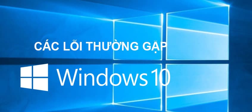 Tổng hợp những lỗi thường gặp khi sử dụng Win10