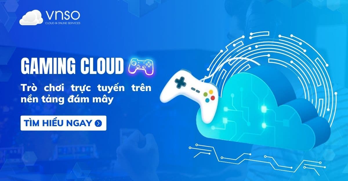 Gaming Cloud: Trò chơi trực tuyến trên nền tảng đám mây!