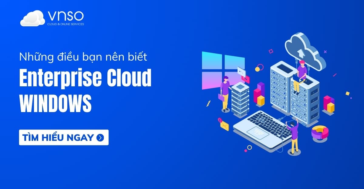 Sử dụng Enterprise Cloud – Windows những điều bạn nên biết
