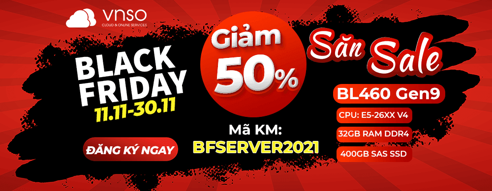 Black Friday 2021 – Giảm 50% Dịch Vụ Cho Thuê Server HP BL460c Gen9