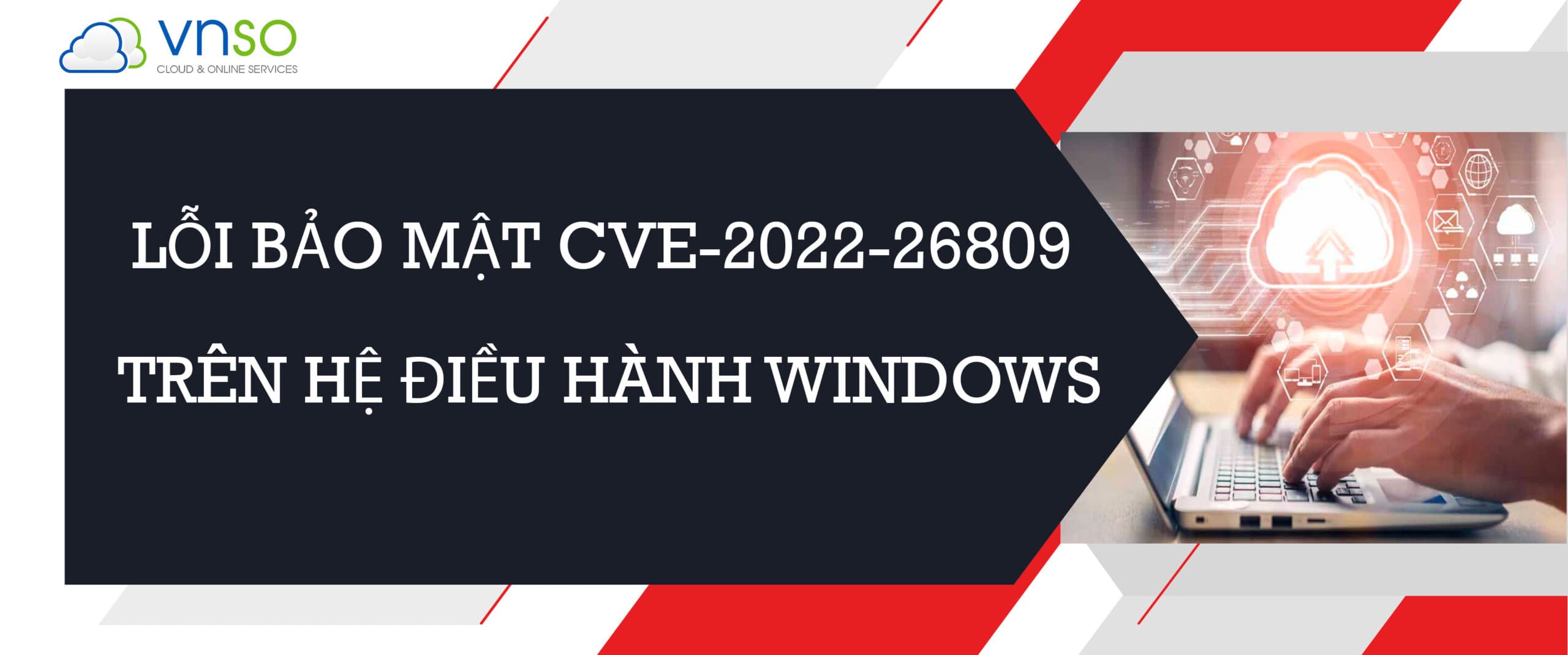 Lỗ Hổng CVE-2022-26809 – Cách Khắc Phục Nhằm Hạn Chế Rủi Ro Cho Doanh Nghiệp sử dụng hệ điều hành Windows
