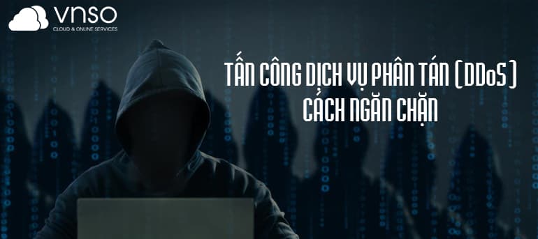 Tấn Công Từ Chối Dịch Vụ (DDoS) Ý Nghĩa và Cách Ngăn Chặn