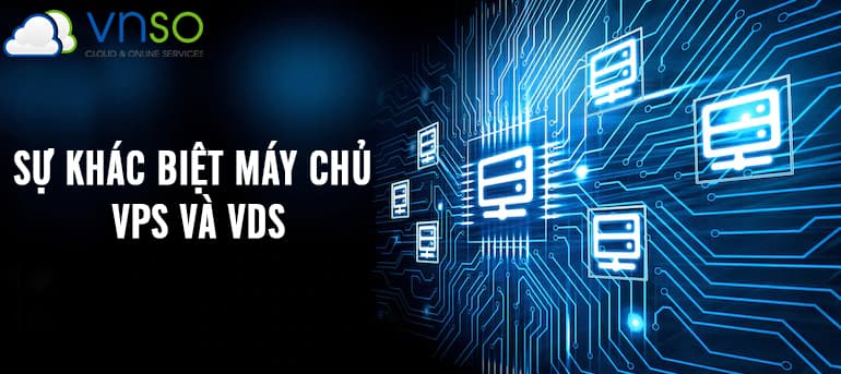 THUÊ SERVER VPS, SỰ KHÁC BIỆT GIỮA VPS VÀ VDS