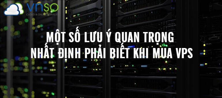 MỘT SỐ LƯU Ý QUAN TRỌNG NHẤT ĐỊNH PHẢI BIẾT KHI MUA MÁY CHỦ ẢO