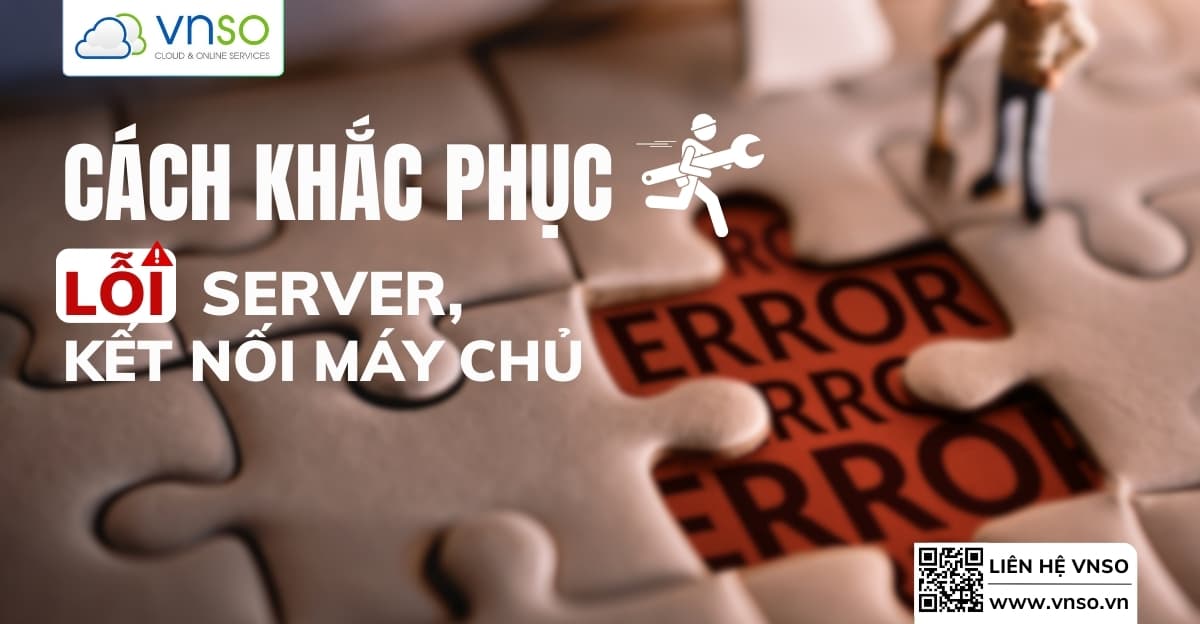 Lỗi Server thường gặp và cách khắc phục nhanh nhất năm 2025