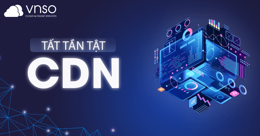 CDN Là Gì? – Tất Tần Tật Về CDN – VNSO