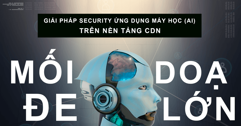 Content Delivery Network (CDN): Giải Pháp Security Ứng Dụng AI Trên Nền Tảng CDN