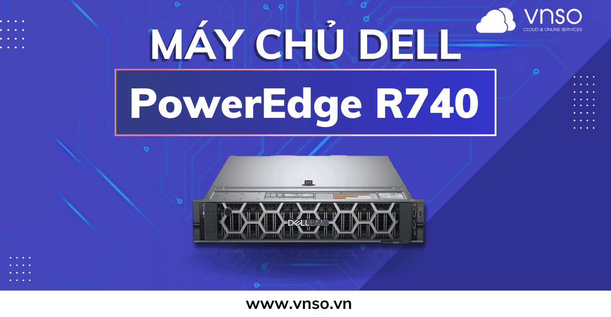 DELL EMC PowerEdge R740: Giải Pháp Tính Toán và Lưu Trữ
