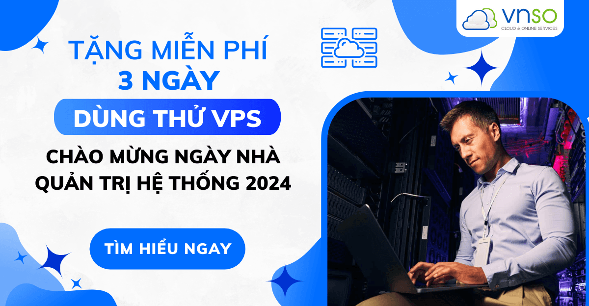 Miễn Phí Dùng Thử VPS – Chào Mừng Ngày Nhà Quản Trị Hệ Thống 2024