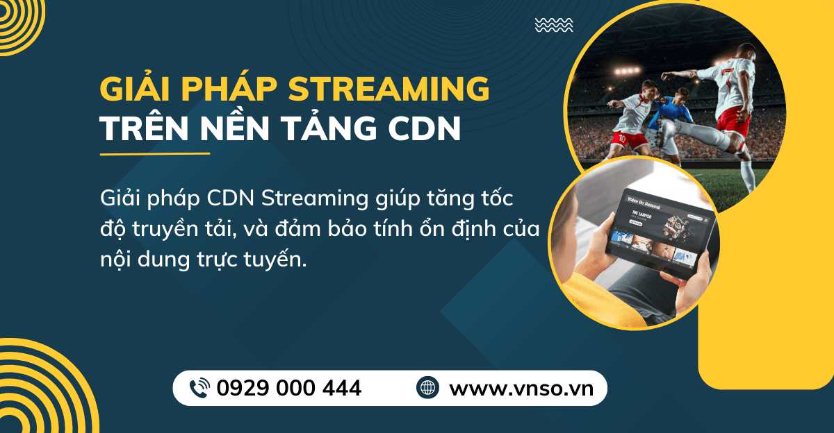 CDN Streaming – Giải Pháp Streaming Trên Nền Tảng CDN