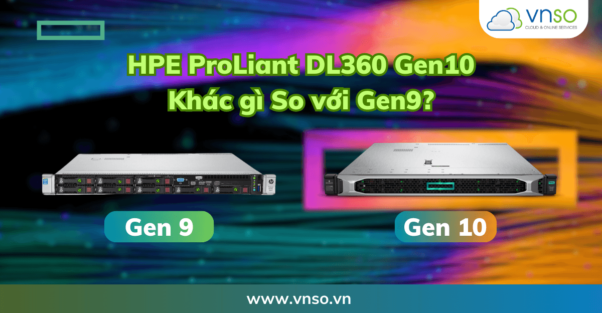 HPE ProLiant DL360 G10 Khác Gì So Với G9?