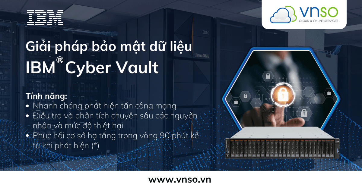 IBM Cyber Vault – Giải Pháp Bảo Mật Phát Hiện Tấn Công Mạng