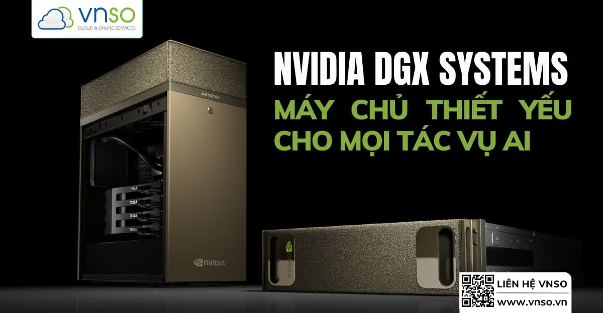 NVIDIA DGX Systems – Máy Chủ Trí Tuệ Nhân Tạo Nhanh Nhất