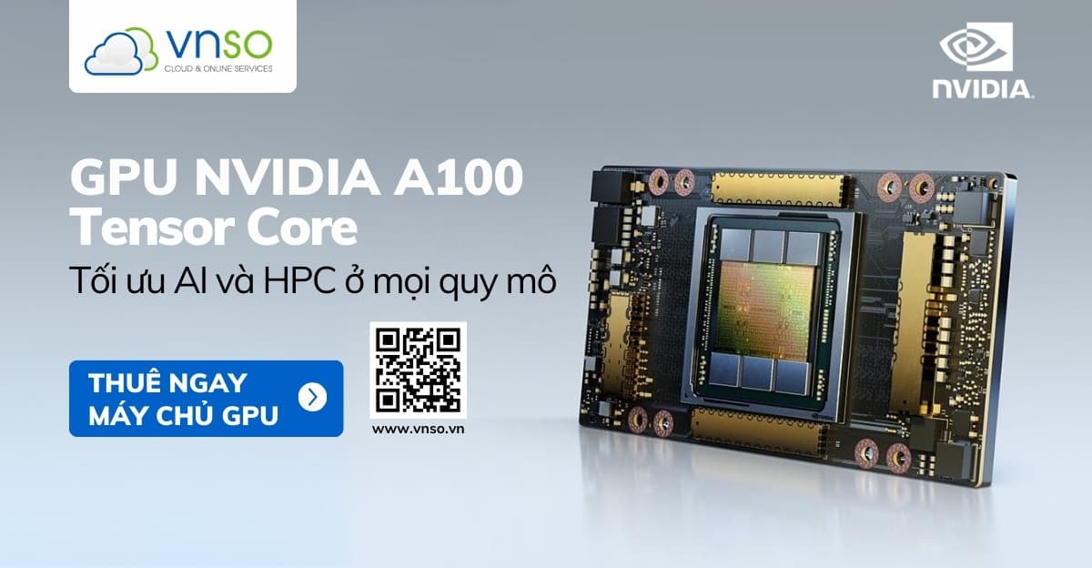 Thuê Máy Chủ NVIDIA A100 Tensor Core GPU: Tối Ưu AI và HPC