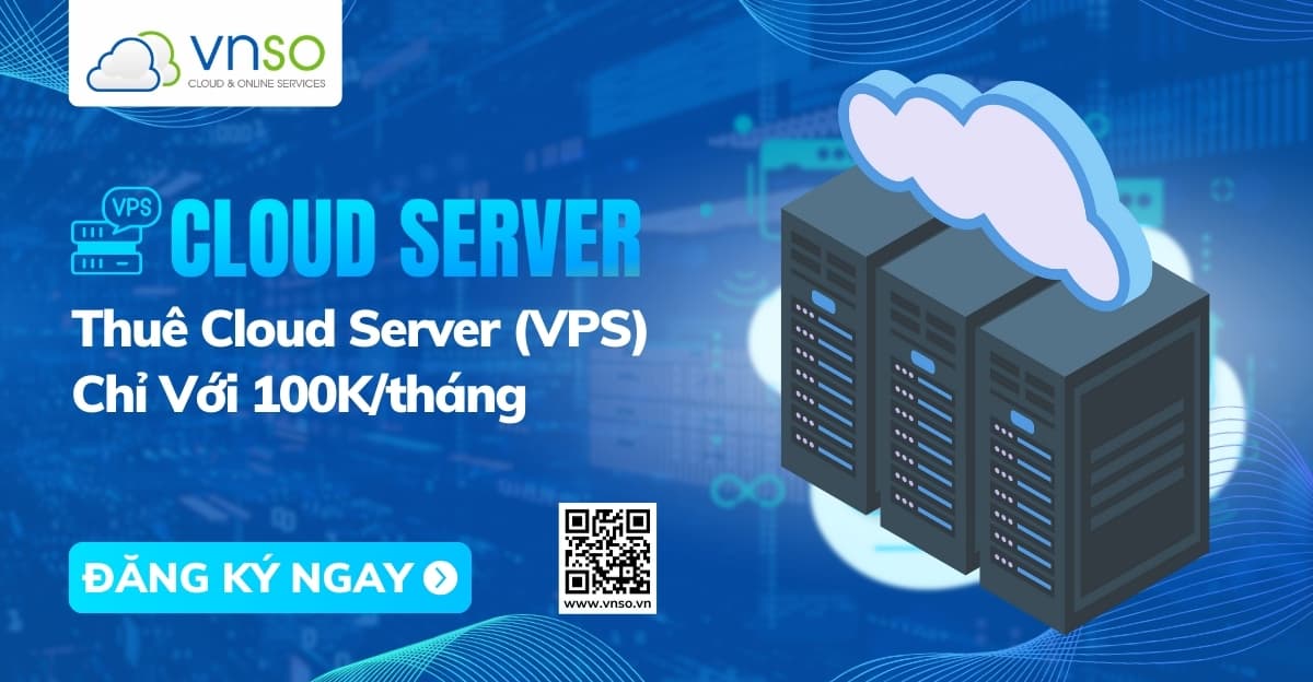 Thuê Cloud Server Giá Rẻ Chỉ Với 100K/tháng Tại VNSO