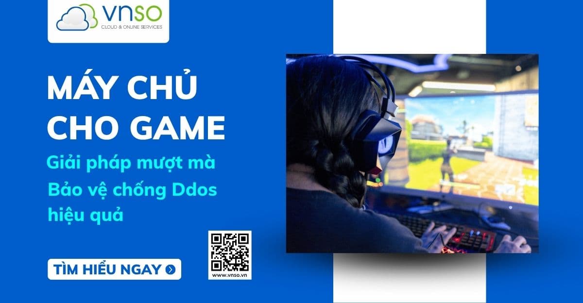 Máy Chủ Cho Game: Giải pháp mượt mà, bảo vệ chống DDoS hiệu quả