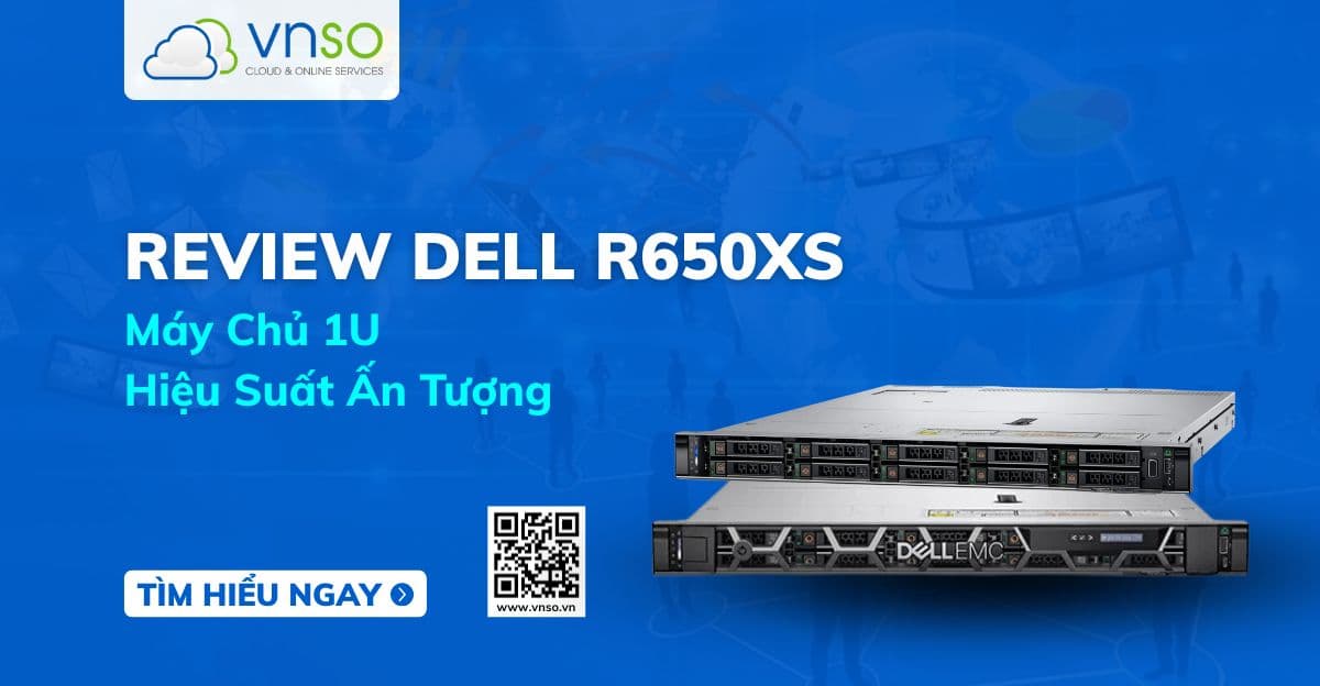 Review Dell R650XS: Máy Chủ 1U, Hiệu Suất Ấn Tượng