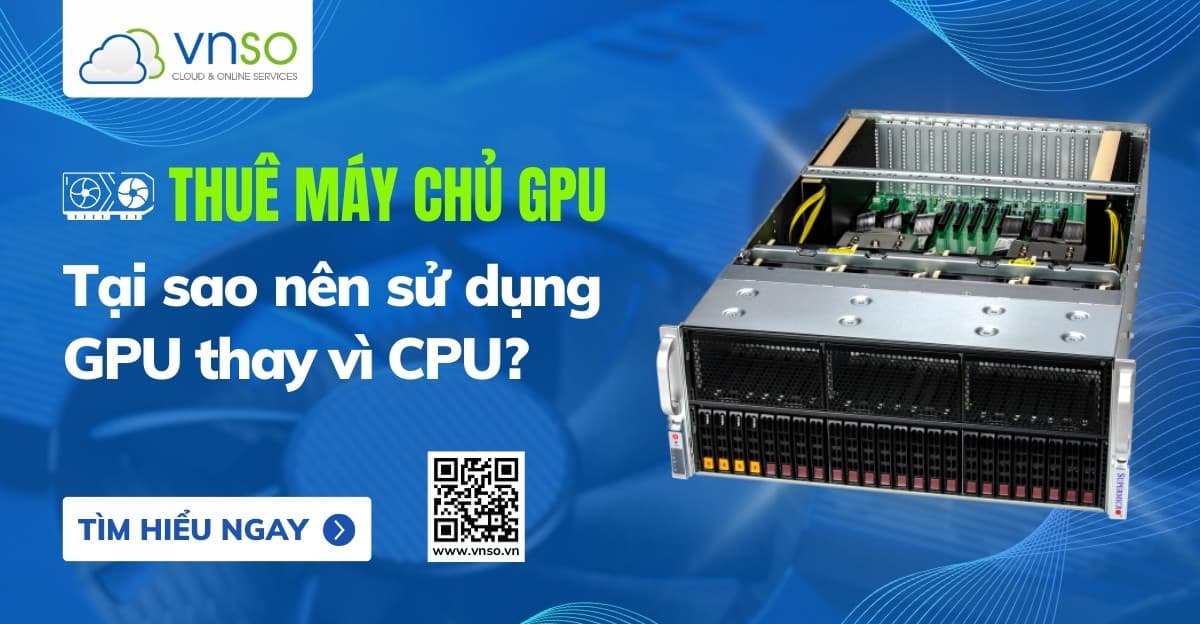 Thuê máy chủ GPU: Tại sao sử dụng GPU thay vì CPU?
