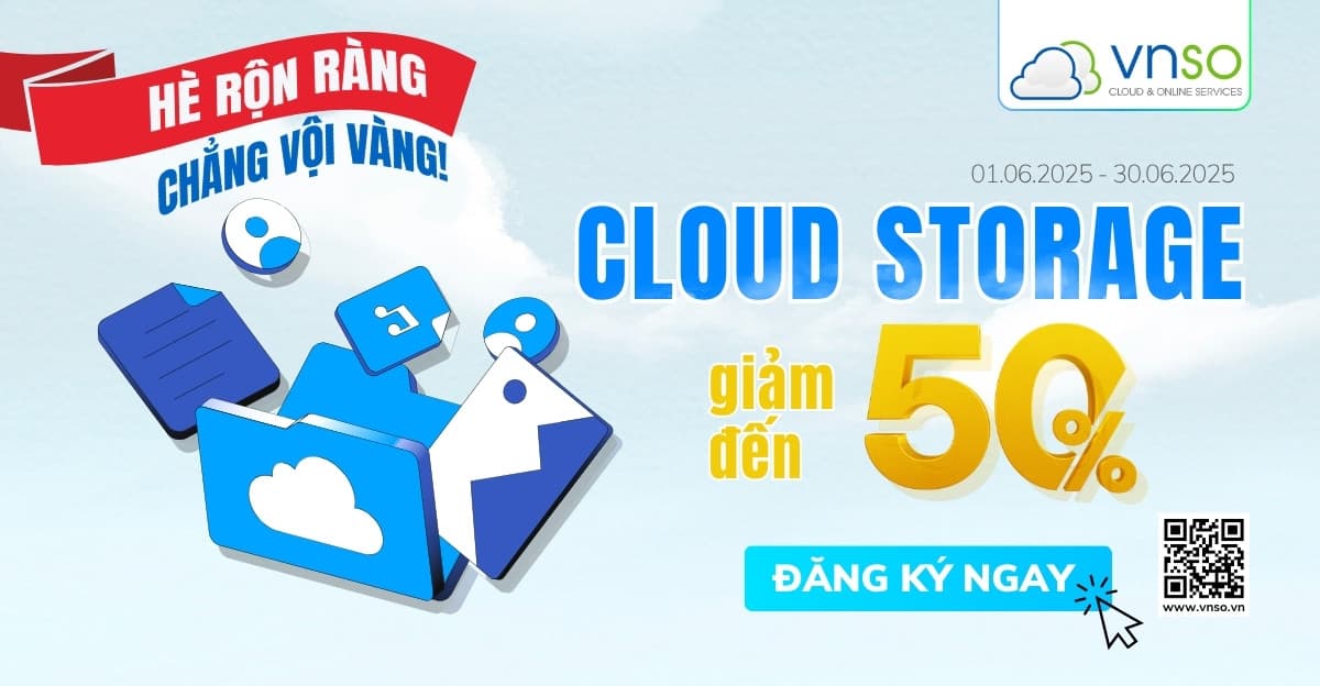 Cloud Storage VNSO Giảm 50%: Lưu Trữ Nhẹ Tênh – Ưu Đãi Gọi Tên