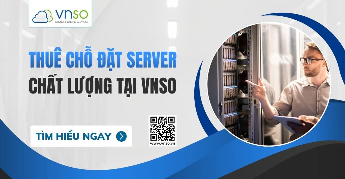 Thuê Chỗ Đặt Server Chất Lượng tại VNSO
