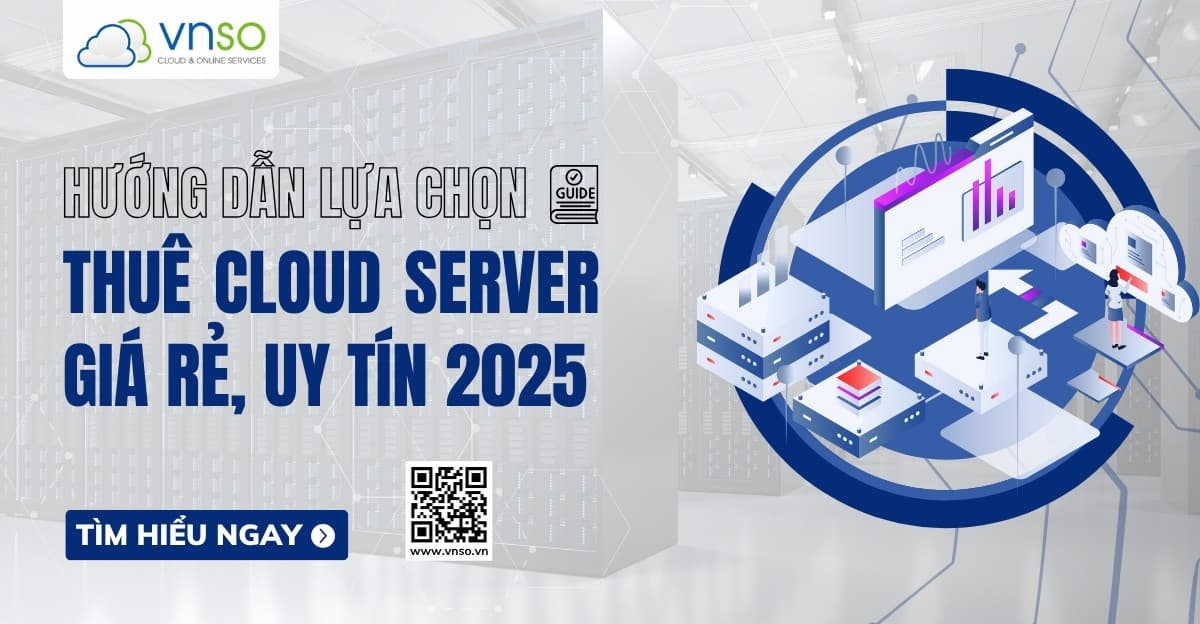 Giá thuê Cloud Server 2025 – Hướng dẫn lựa chọn VPS VNSO