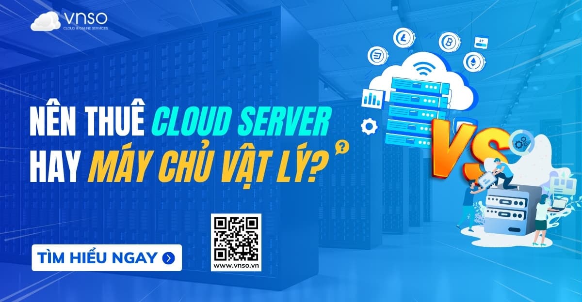 Nên thuê Cloud Server hay thuê Máy chủ vật lý?