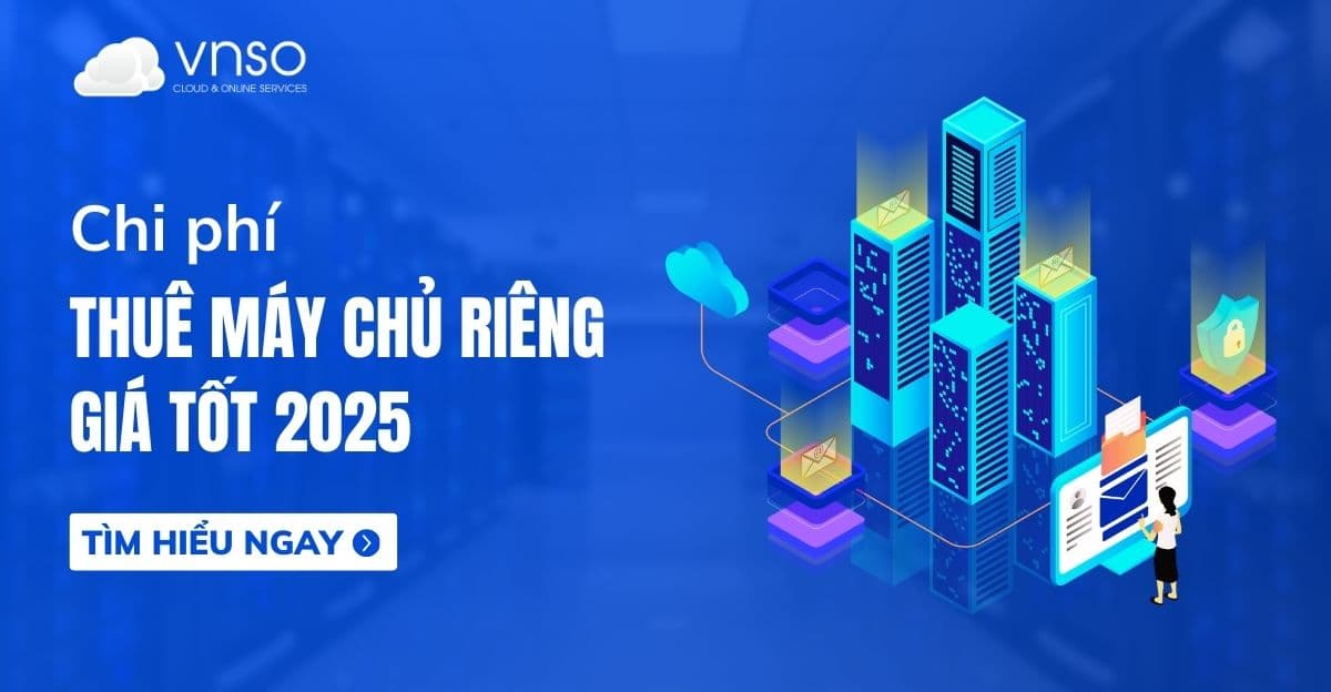 Chi phí thuê máy chủ riêng giá tốt 2025 là bao nhiêu?