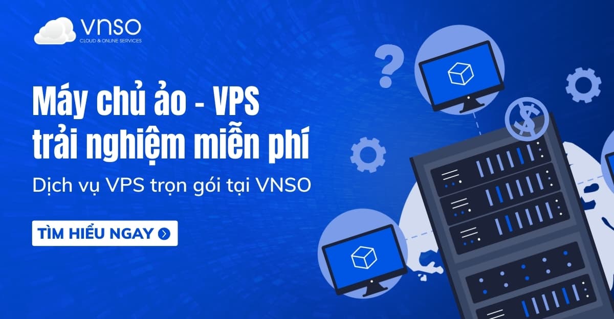 Máy chủ ảo VPS miễn phí – dịch vụ VPS trọn gói VNSO