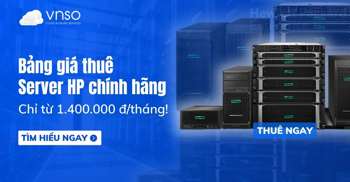 Bảng giá thuê Server HP chính hãng, giá chỉ từ 1.400.000đ/tháng