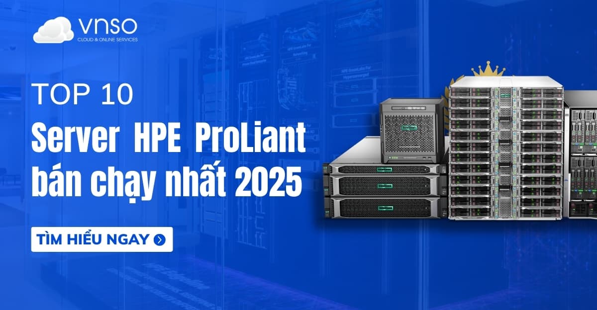 Top 10 Máy chủ HPE ProLiant bán chạy nhất năm 2025