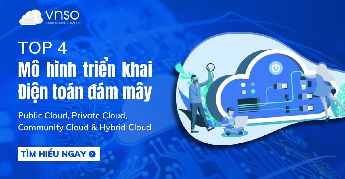 Top 4 Mô hình triển khai điện toán đám mây phổ biến
