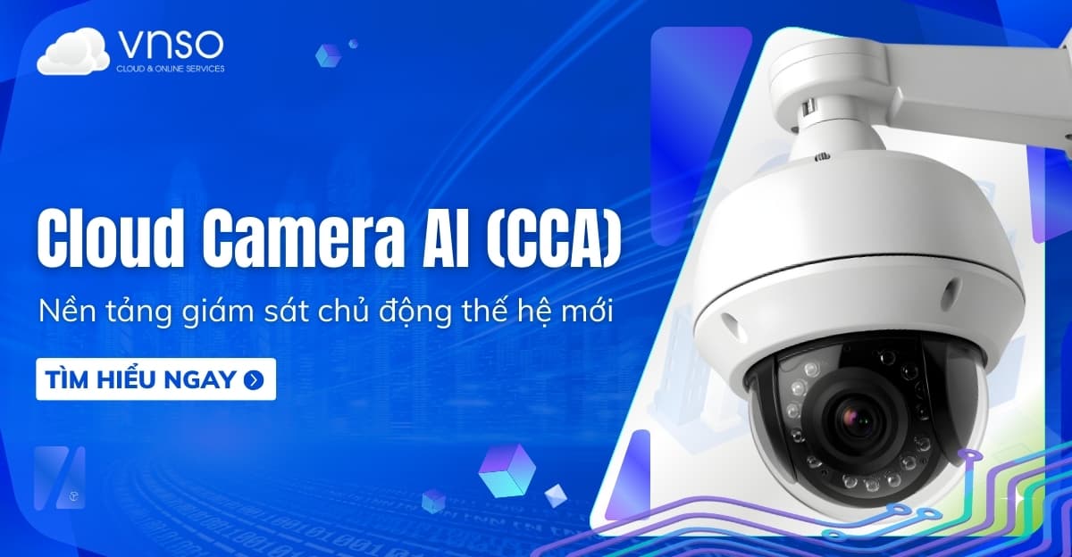 Cloud Camera AI (CCA) là gì? Nền tảng giám sát thế hệ mới
