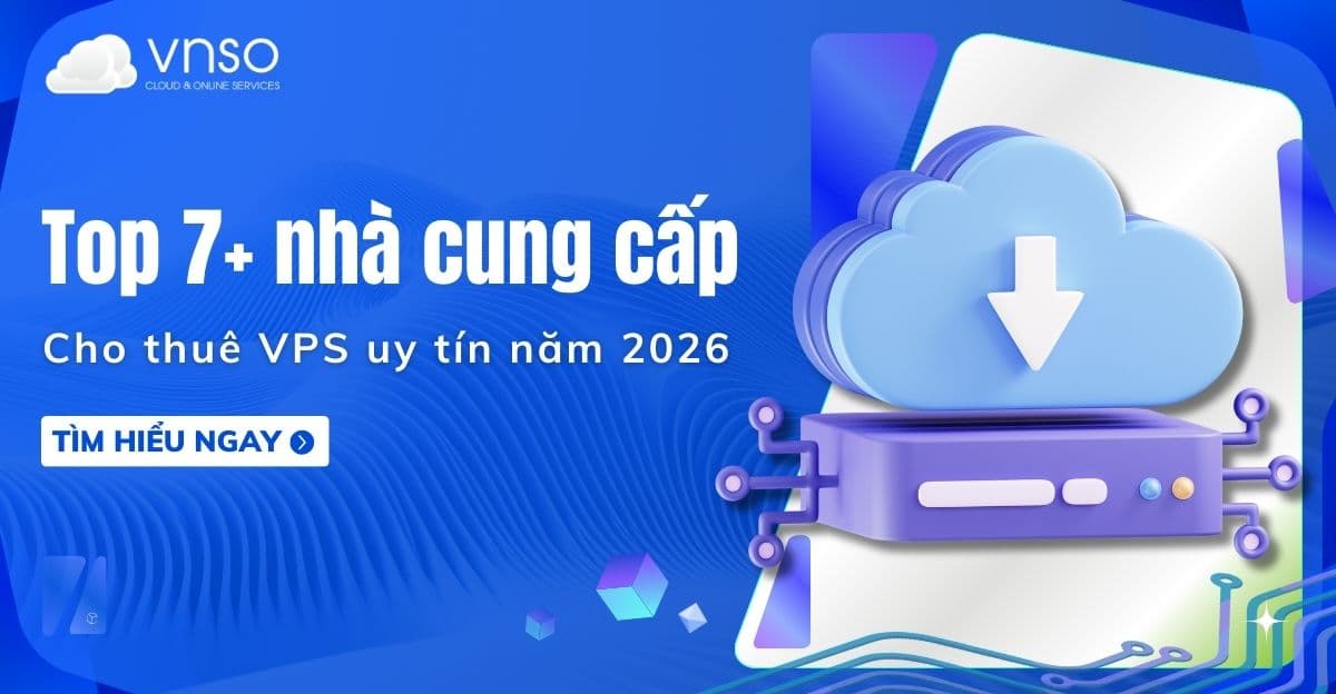 Top 7+ nhà cung cấp thuê VPS uy tín 2026