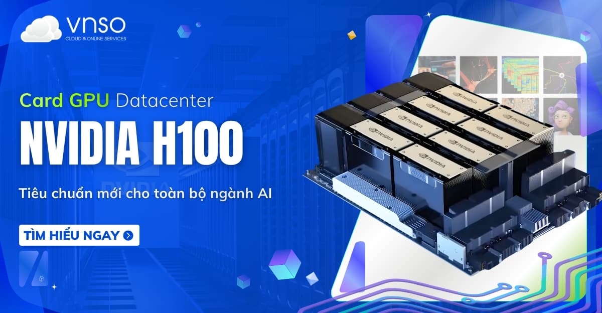 NVIDIA H100 là gì? Phân tích GPU Datacenter tăng tốc AI cao cấp