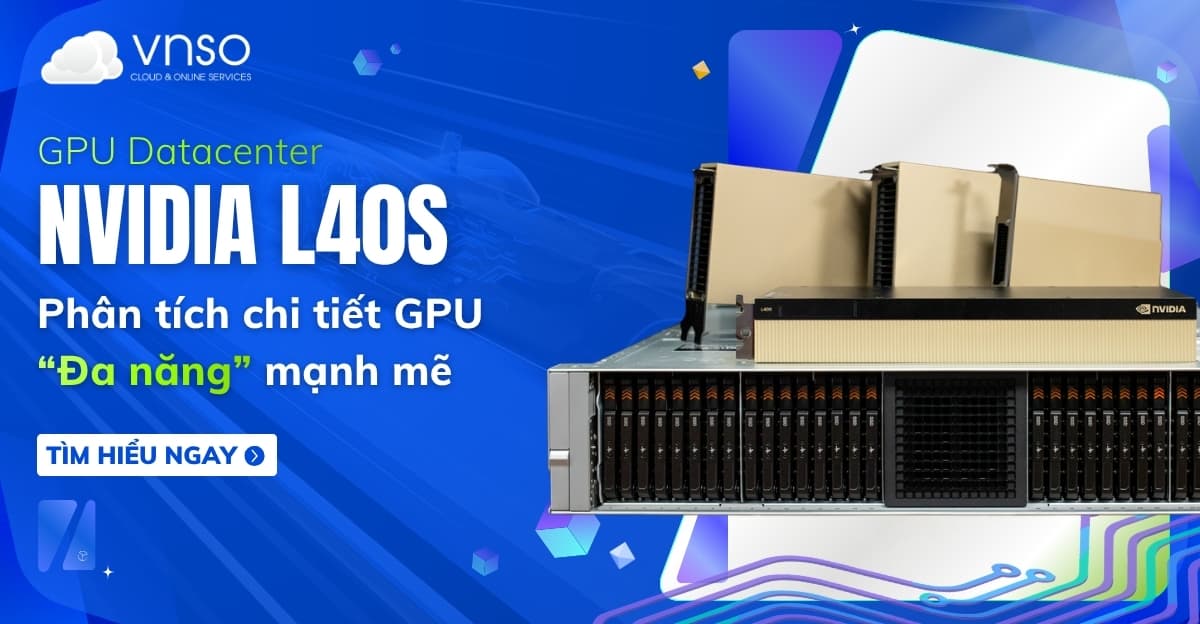 NVIDIA L40S là gì? Phân tích chi tiết GPU “Đa năng” mạnh mẽ