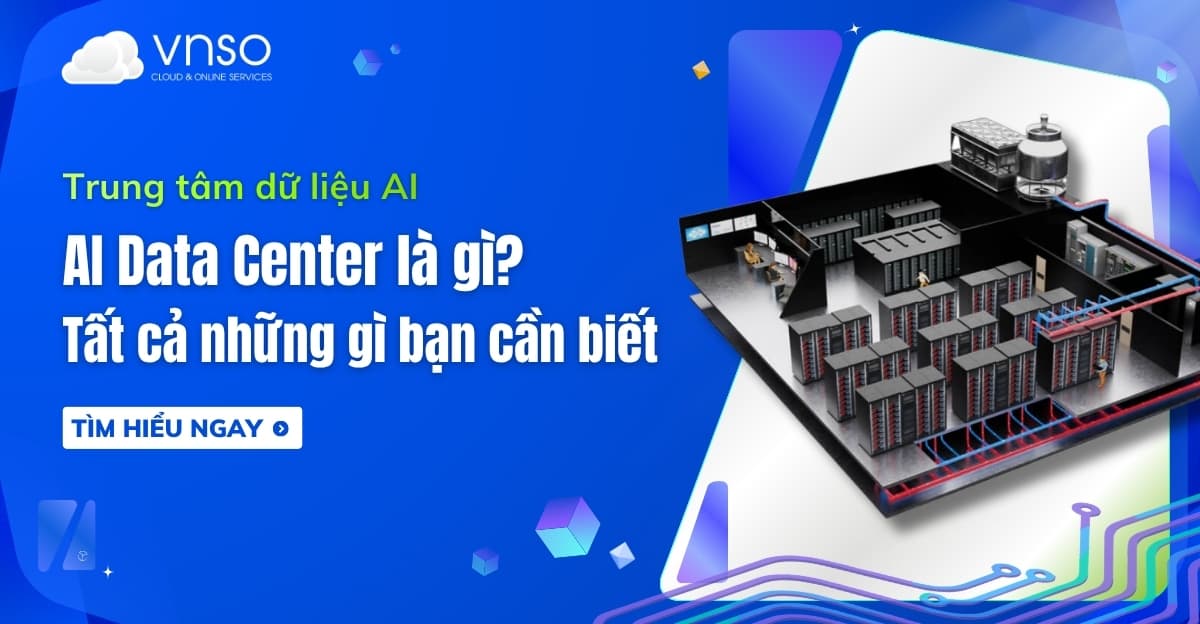 AI Data Center là gì? Tất cả những gì bạn cần biết