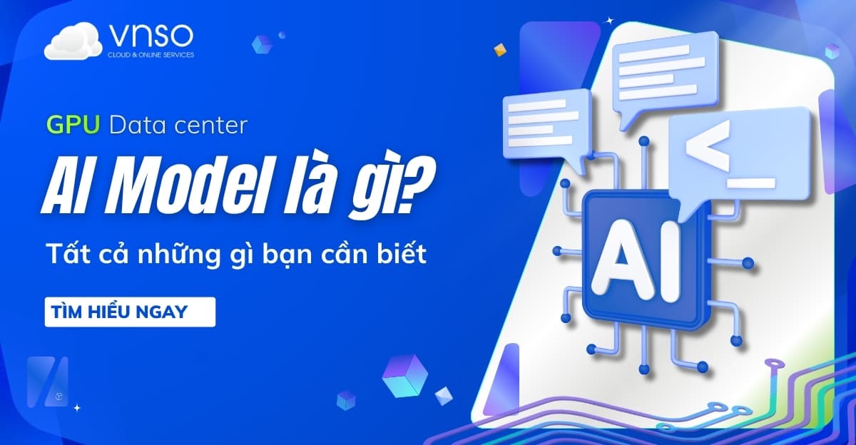 AI Model là gì? Tất cả những gì bạn cần biết về Model AI