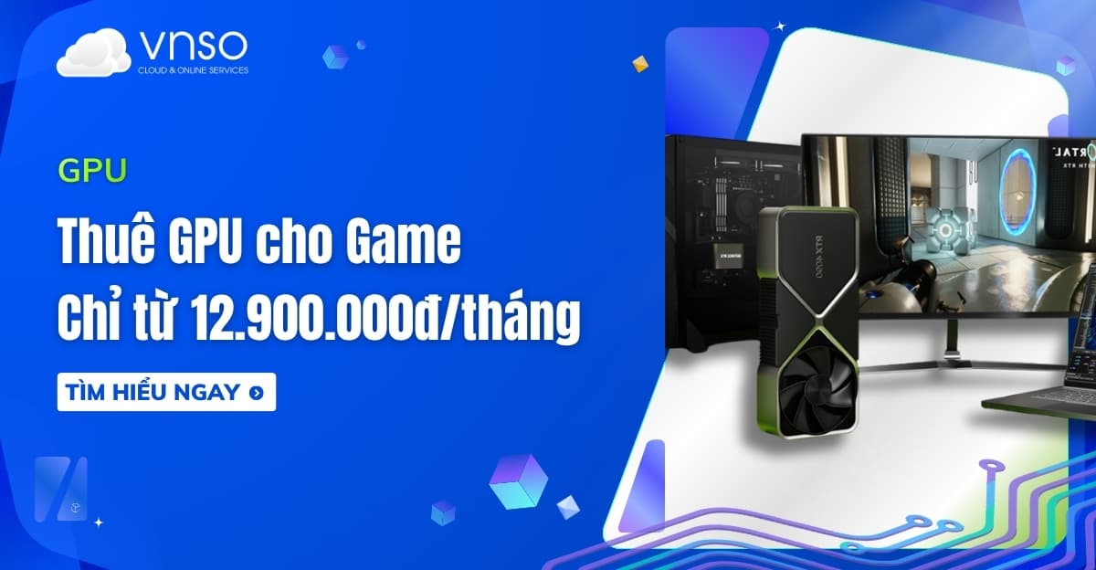 Thuê GPU Cho Game Giá chỉ 12tr900/tháng