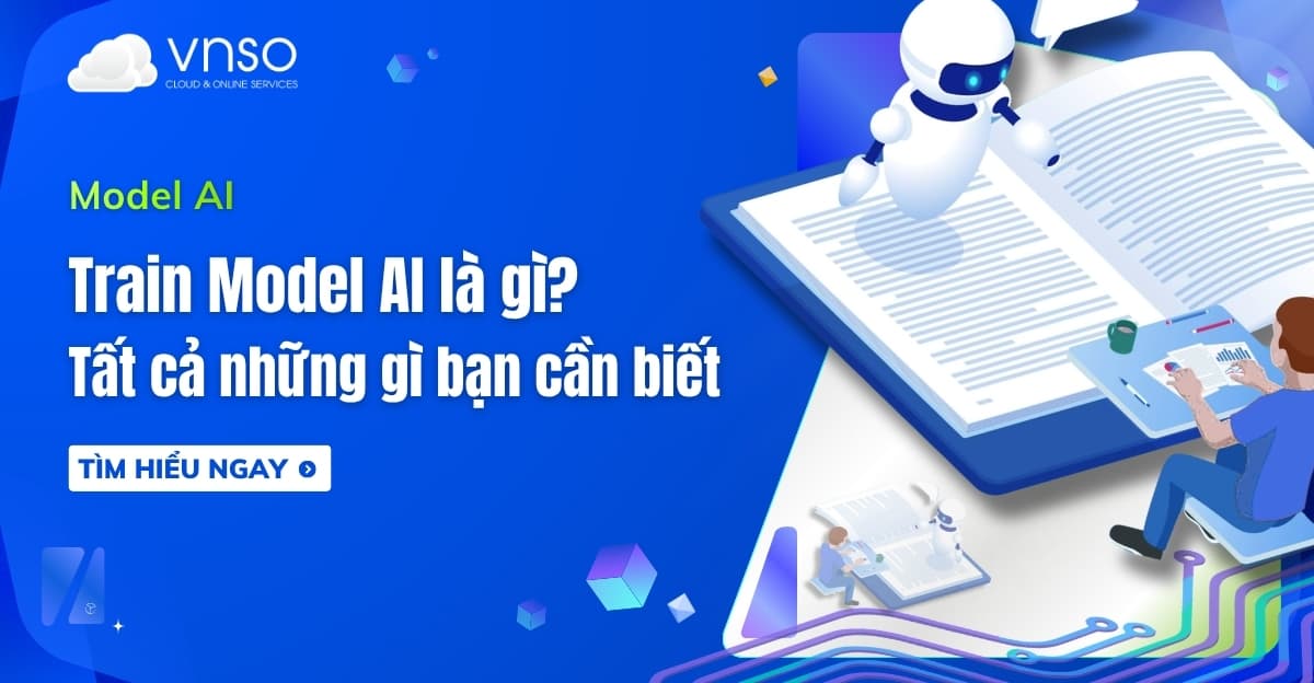 Train Model AI là gì? Tất cả những gì bạn cần biết về huấn luyện AI