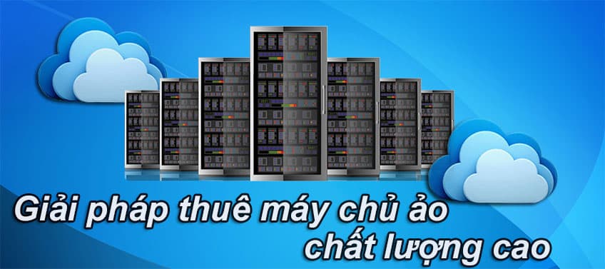 Giải pháp thuê máy chủ ảo (Server) chất lượng
