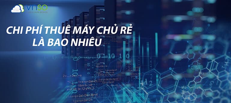 Chi Phí Thuê Máy chủ rẻ là bao nhiêu
