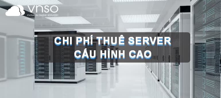 CHI PHÍ THUÊ SERVER TỐC ĐỘ CAO