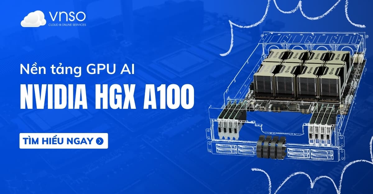 NVIDIA HGX A100 – Nền tảng AI Supercomputing mạnh nhất