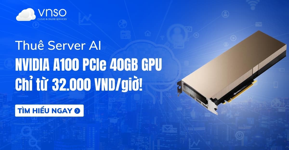 Thuê Server GPU NVIDIA A100 PCIe 40GB