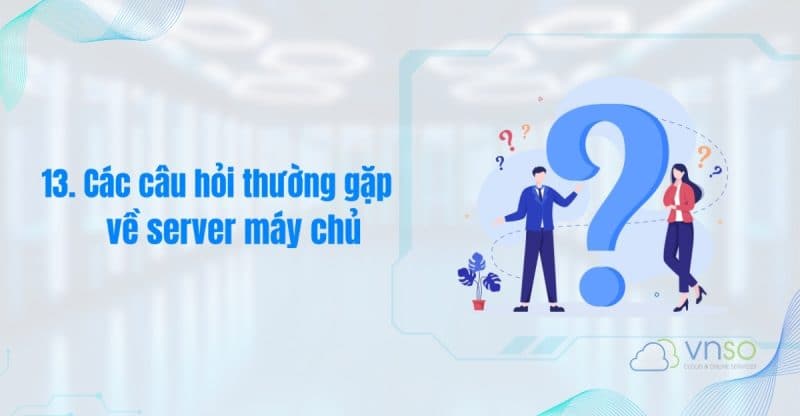 13-cac-cau-hoi-thuong-gap-ve-may-chu-vnso