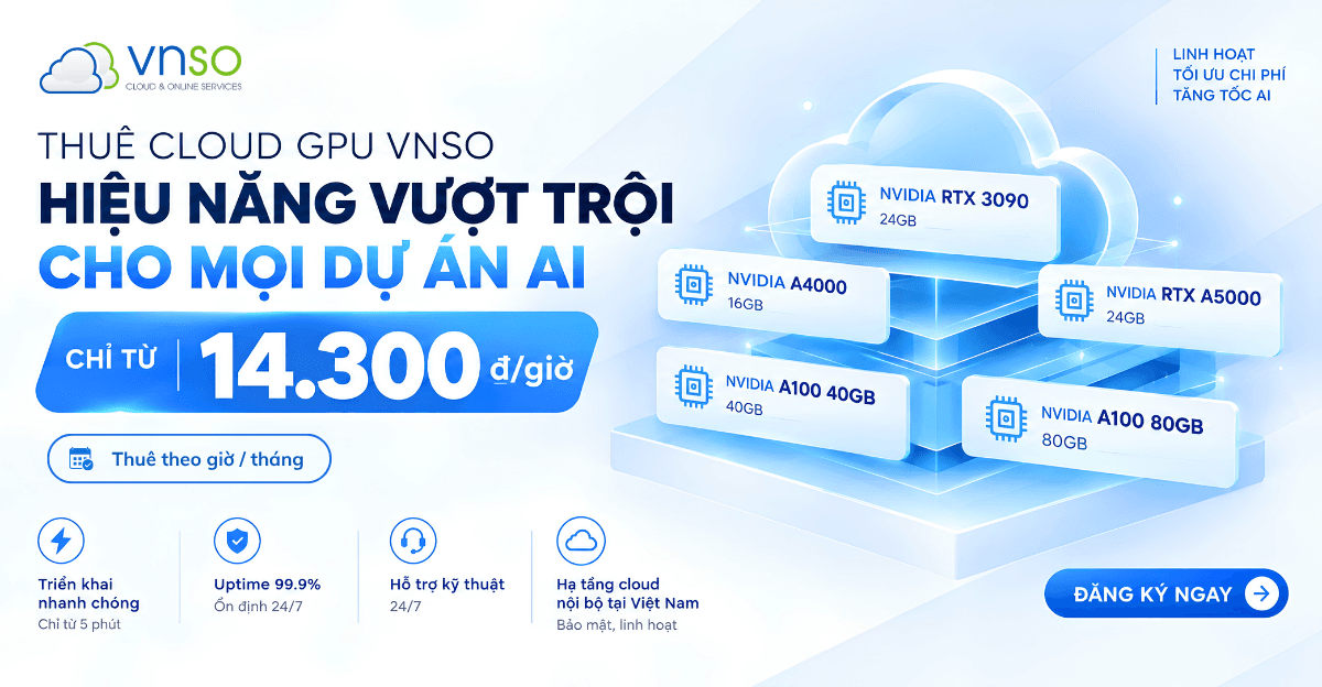 Thuê Cloud GPU VNSO theo giờ và tháng