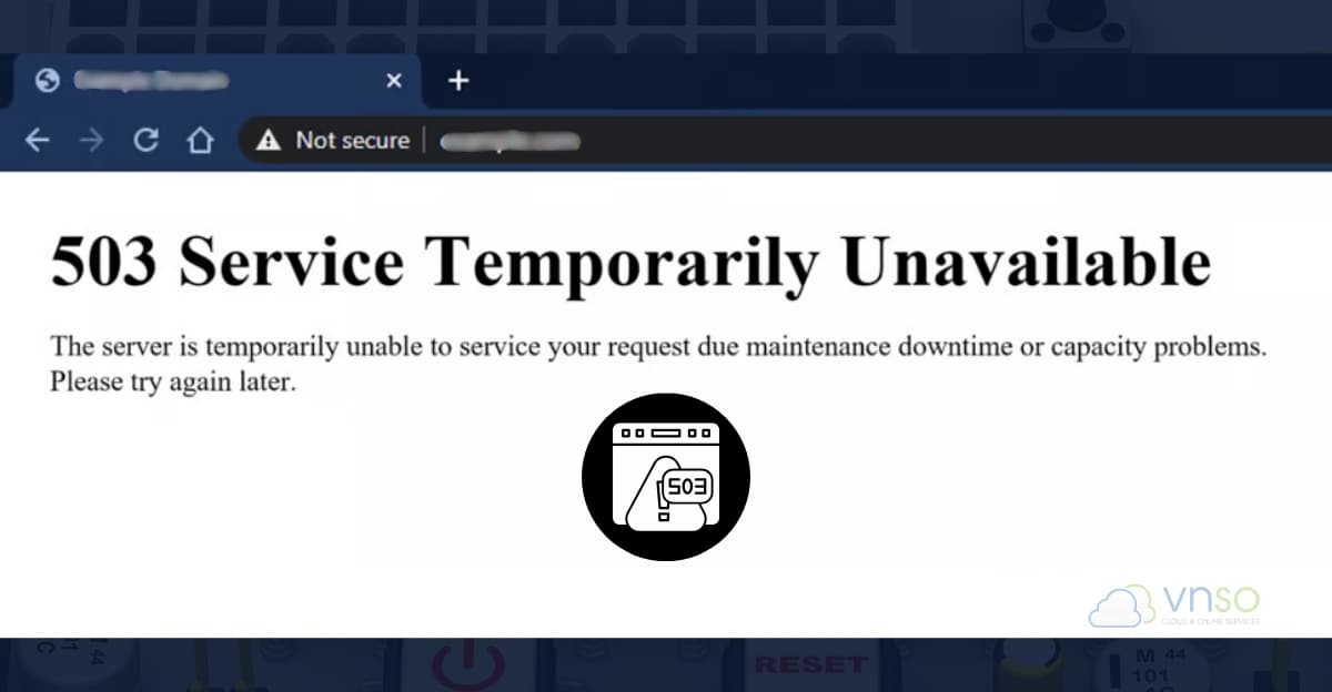 Thường xuyên gặp lỗi 503 Service Unavailable và lỗi 502 Bad Gateway